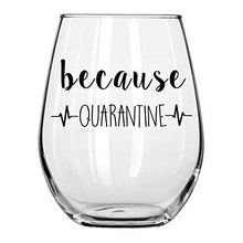 Load image into Gallery viewer, because Quarantine Funny Wine Glass for Patients and Doctors alike During Social Distancing by Momstir
