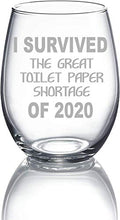 Load image into Gallery viewer, C M&quot; I SURVIVED THE GREAT TP SHORTAGE OF 2020&quot;, 15 oz stemless wine glass - Quarantine Survival
